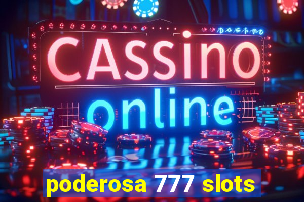 poderosa 777 slots